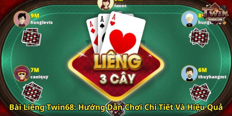 Bài Liêng Twin68 Hướng Dẫn Chơi Chi Tiết Và Hiệu Quả