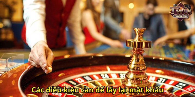 Các điều kiện cần để lấy lại mật khẩu