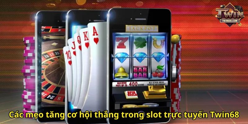 Các mẹo tăng cơ hội thắng trong slot trực tuyến Twin68