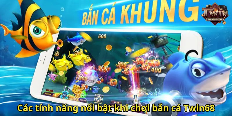 Các tính năng nổi bật khi chơi bắn cá Twin68