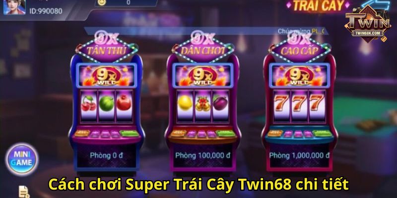 Cách chơi Super Trái Cây Twin68 chi tiết