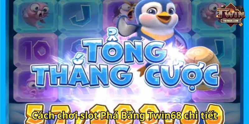 Cách chơi slot Phá Băng Twin68 chi tiết