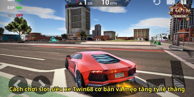 Cách chơi slot siêu xe Twin68 cơ bản và mẹo tăng tỷ lệ thắng