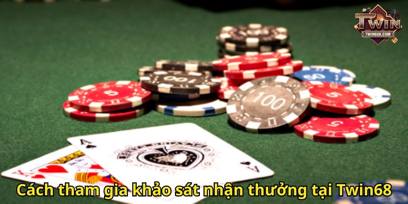 Cách tham gia khảo sát nhận thưởng tại Twin68