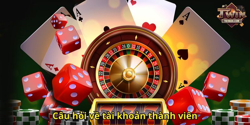 Câu hỏi về tài khoản thành viên