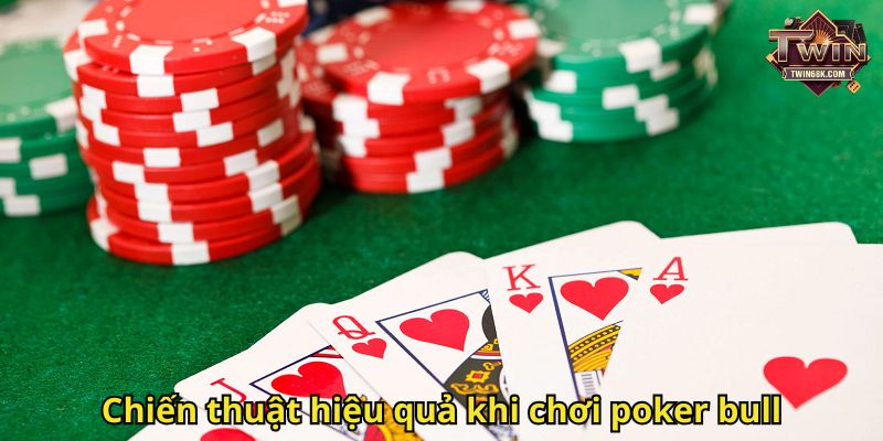 Chiến thuật hiệu quả khi chơi poker bull