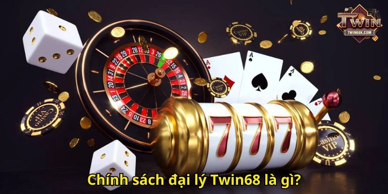 Chính sách đại lý Twin68 là gì