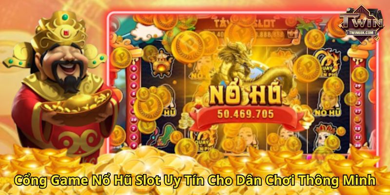 Cổng Game Nổ Hũ Slot Uy Tín Cho Dân Chơi Thông Minh