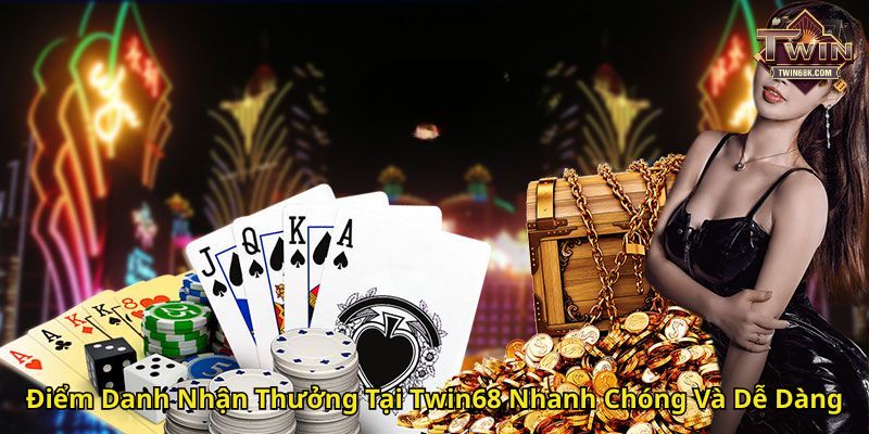 Điểm Danh Nhận Thưởng Tại Twin68 Nhanh Chóng Và Dễ Dàng