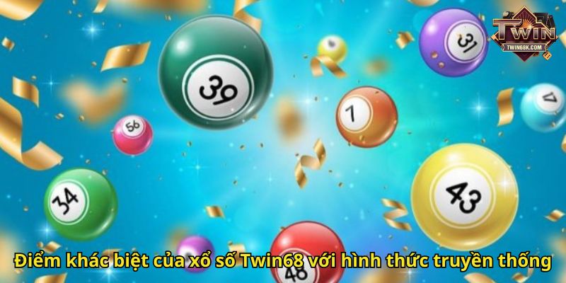 Điểm khác biệt của xổ số Twin68 với hình thức truyền thống