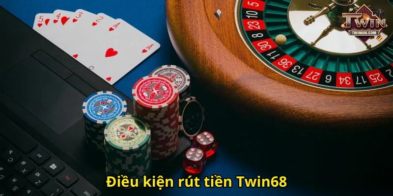 Điều kiện rút tiền Twin68