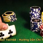 Game Bài Poker Twin68 – Hướng Dẫn Chi Tiết Đỉnh Cao
