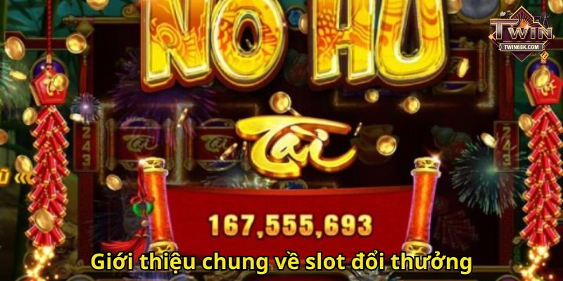 Giới thiệu chung về slot đổi thưởng