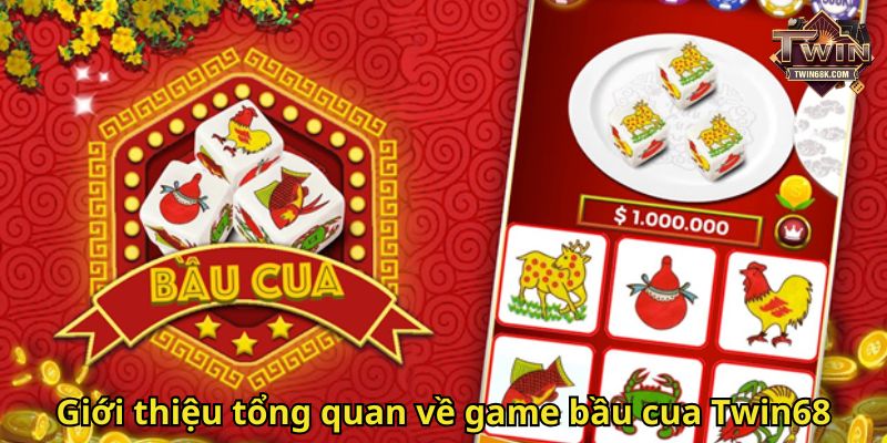 Giới thiệu tổng quan về game bầu cua Twin68