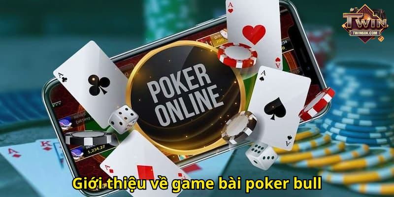Giới thiệu về game bài poker bull