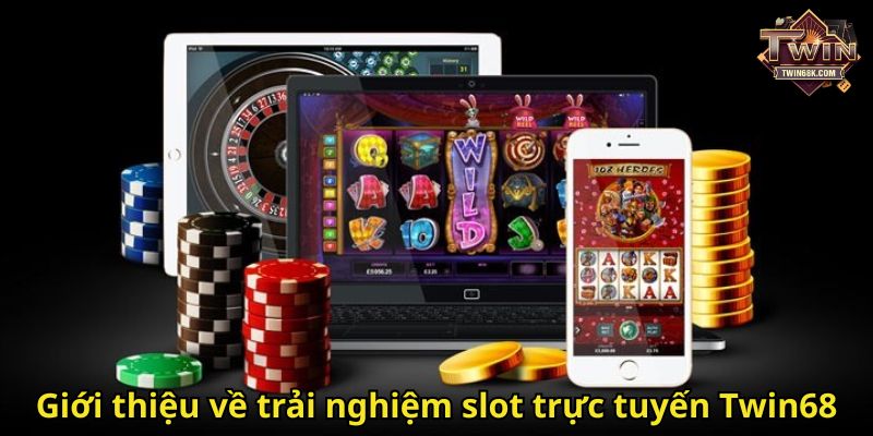 Giới thiệu về trải nghiệm slot trực tuyến Twin68