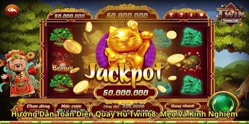 Hướng Dẫn Toàn Diện Quay Hũ Twin68 Mẹo Và Kinh Nghiệm
