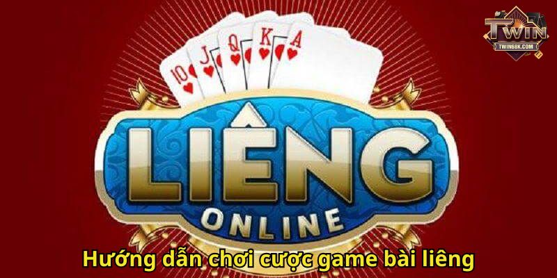 Hướng dẫn chơi cược game bài liêng