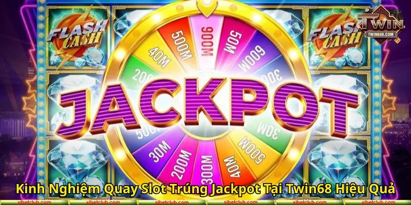 Kinh Nghiệm Quay Slot Trúng Jackpot Tại Twin68 Hiệu Quả