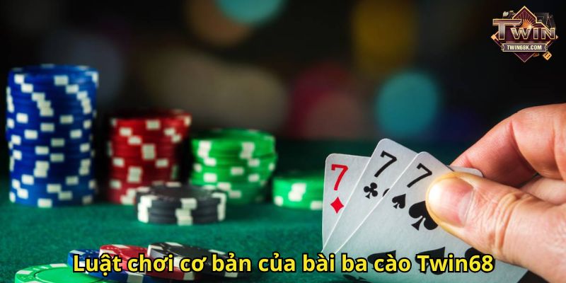 Luật chơi cơ bản của bài ba cào Twin68