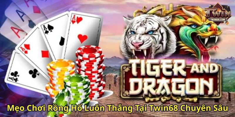 Mẹo Chơi Rồng Hổ Luôn Thắng Tại Twin68 Chuyên Sâu