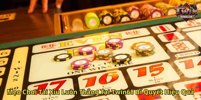 Mẹo Chơi Tài Xỉu Luôn Thắng Tại Twin68 Bí Quyết Hiệu Quả