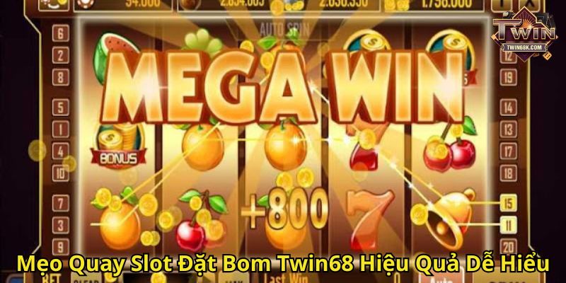 Mẹo Quay Slot Đặt Bom Twin68 Hiệu Quả Dễ Hiểu
