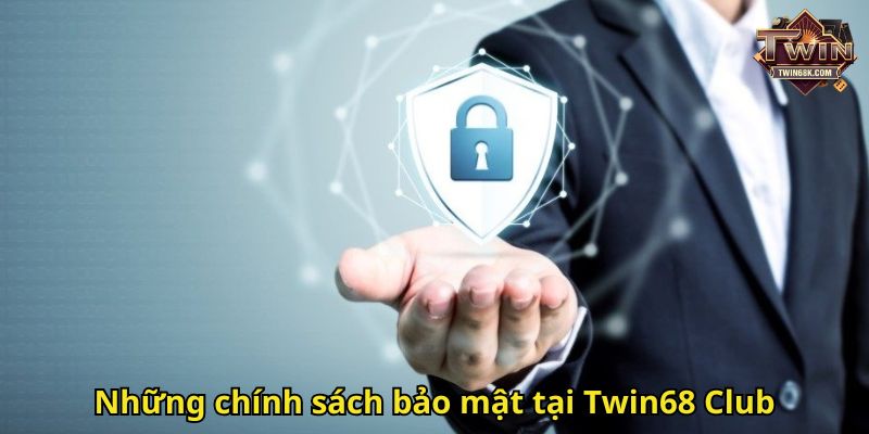Những chính sách bảo mật tại Twin68 Club