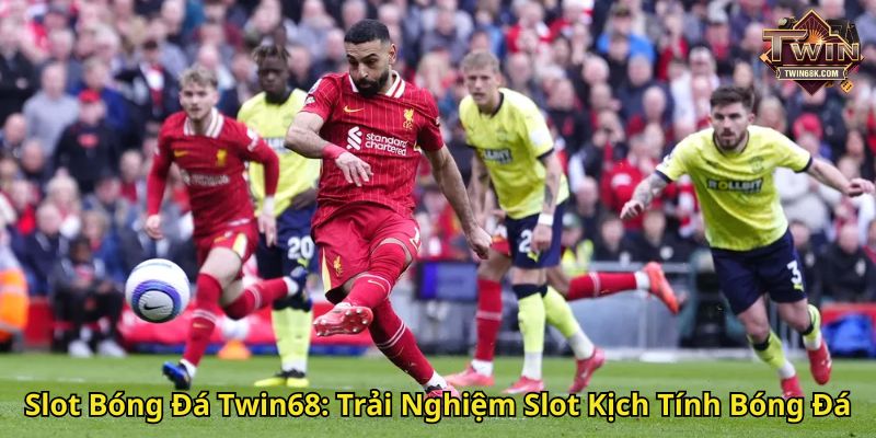 Slot Bóng Đá Twin68 Trải Nghiệm Slot Kịch Tính Bóng Đá