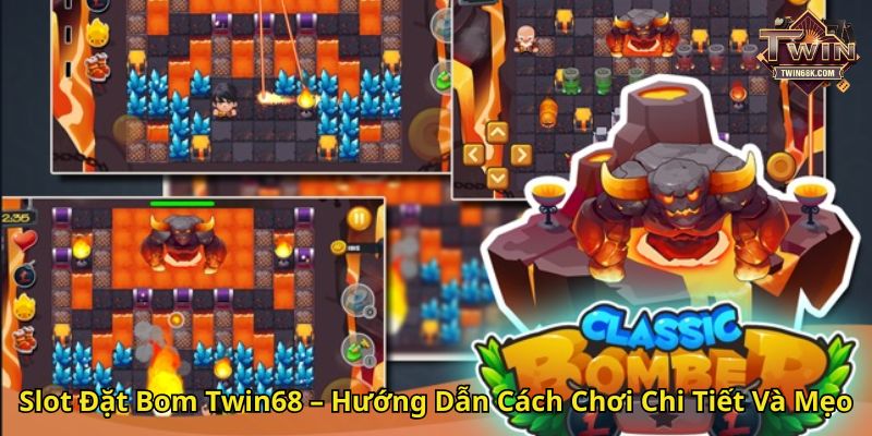 Slot Đặt Bom Twin68 – Hướng Dẫn Cách Chơi Chi Tiết Và Mẹo