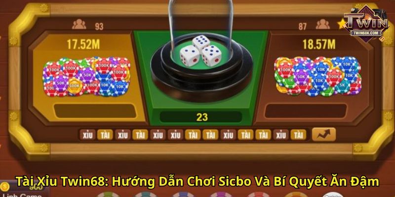 Tài Xỉu Twin68 Hướng Dẫn Chơi Sicbo Và Bí Quyết Ăn Đậm