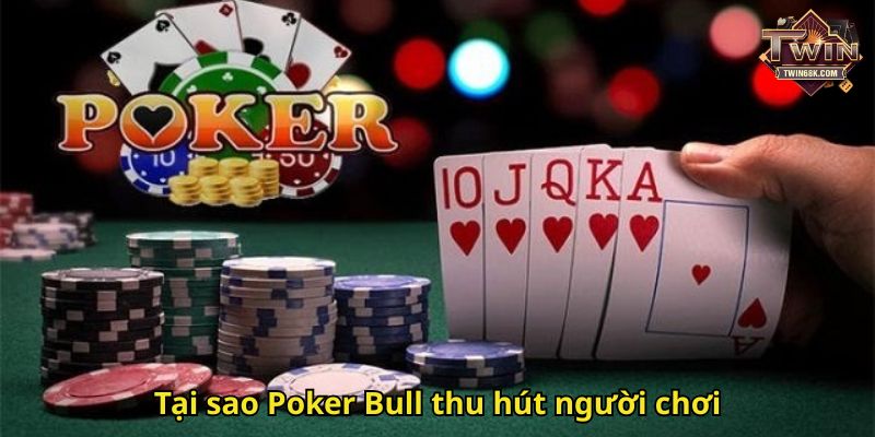 Tại sao Poker Bull thu hút người chơi