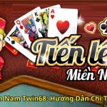 Tiến Lên Miền Nam Twin68 Hướng Dẫn Chi Tiết Cách Chơi
