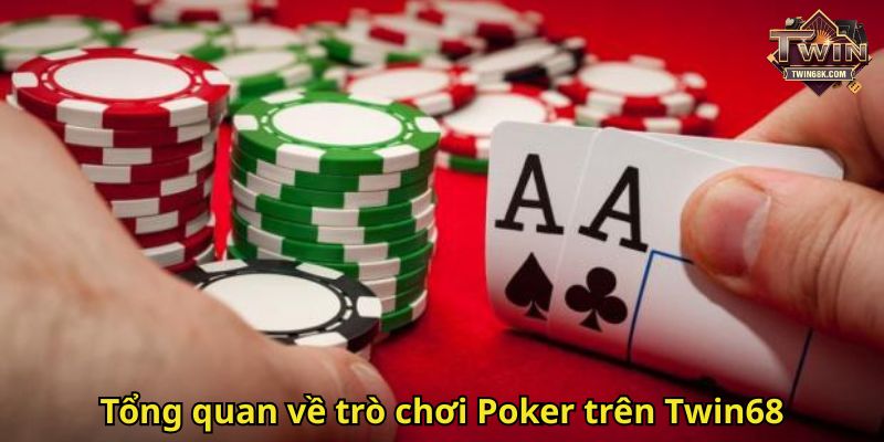 Tổng quan về trò chơi Poker trên Twin68