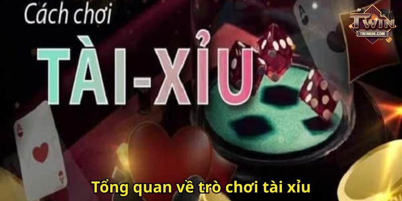 Tổng quan về trò chơi tài xỉu