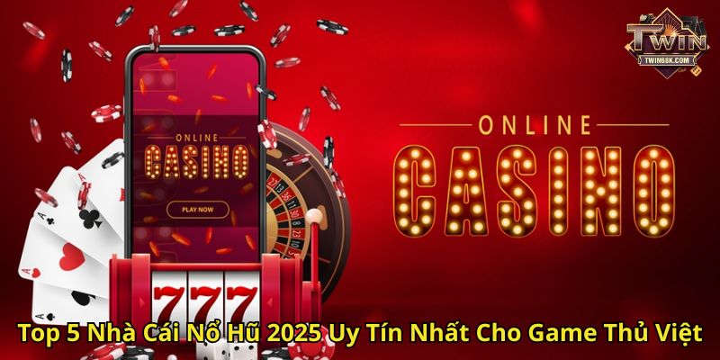 Top 5 Nhà Cái Nổ Hũ 2025 Uy Tín Nhất Cho Game Thủ Việt
