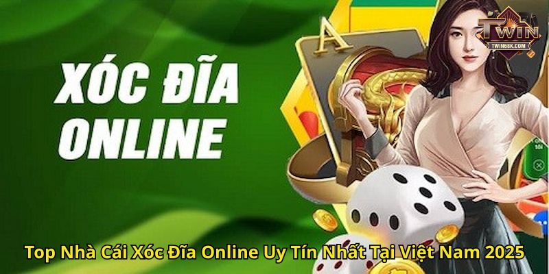 Top Nhà Cái Xóc Đĩa Online Uy Tín Nhất Tại Việt Nam 2025