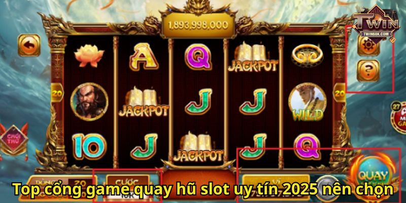 Top cổng game quay hũ slot uy tín 2025 nên chọn