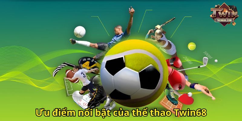 Ưu điểm nổi bật của thể thao Twin68