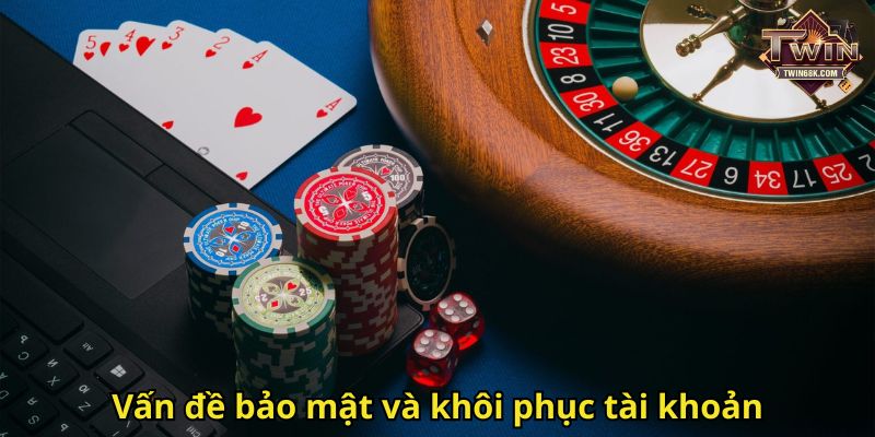 Vấn đề bảo mật và khôi phục tài khoản