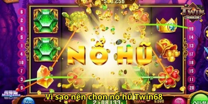 Vì sao nên chọn nổ hũ Twin68