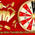 Vòng Quay May Mắn Twin68 Đột Phá Cơ Hội Trúng Lớn